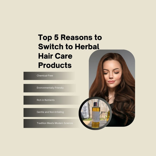 Top 5 Reasons to Switch to Herbal Hair Care Products