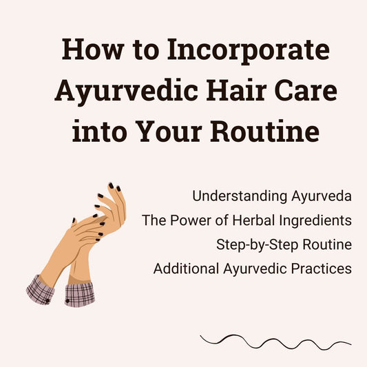 How to Incorporate Ayurvedic Hair Care into Your Routine